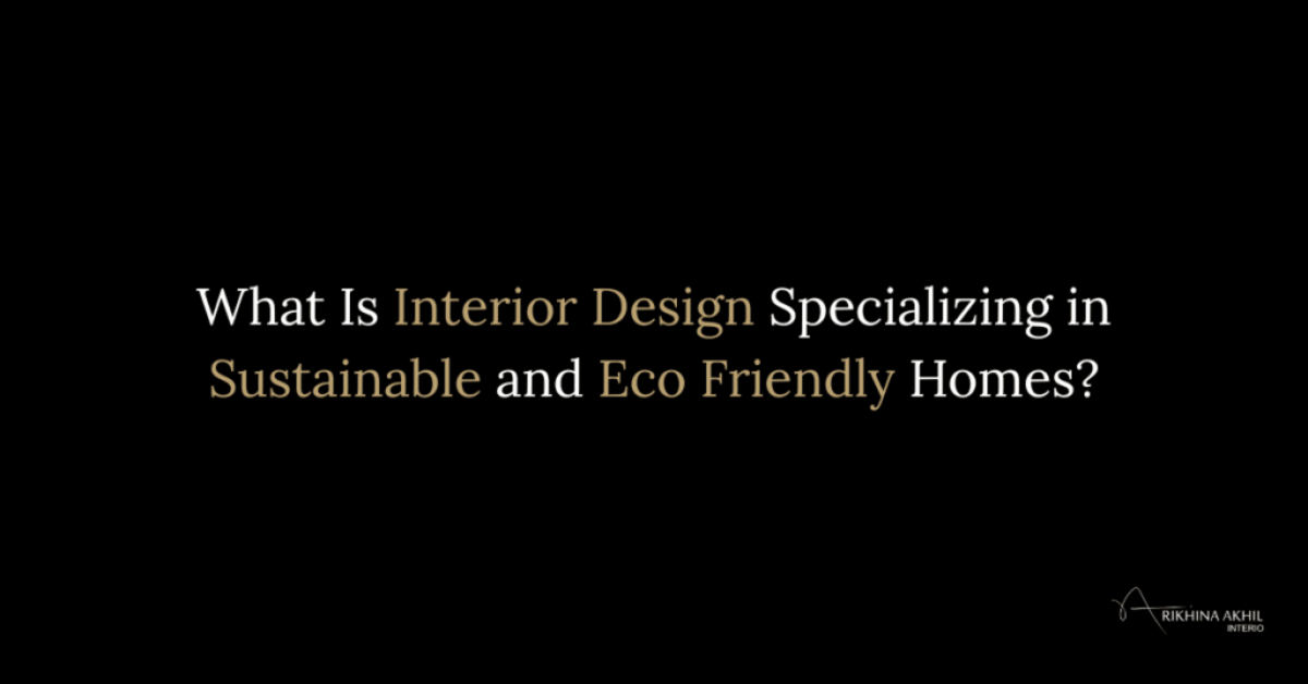 This is the blog feature image of the R A Interio, the best interior designers in Bangalore, also serves in the areas of Whitefield, Indiranagar, Sarjapur road and Devanahalli. The blog topic is about What Is Interior Design Specializing in Sustainable and Eco Friendly Homes